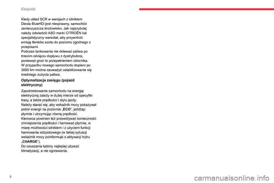CITROEN C4 2021 Instrukcja obsługi (in Polish) 8
Ekojazda
Kiedy układ SCR w wersjach z silnikiem
Diesla BlueHDi jest niesprawny, samochód
zanieczyszcza środowisko. Jak najszybciej
należy odwiedzić ASO marki CITROËN lub
specjalistyczny wa CITROEN C4 2021 Instrukcja obsługi (in Polish) 8
Ekojazda
Kiedy układ SCR w wersjach z silnikiem
Diesla BlueHDi jest niesprawny, samochód
zanieczyszcza środowisko. Jak najszybciej
należy odwiedzić ASO marki CITROËN lub
specjalistyczny wa