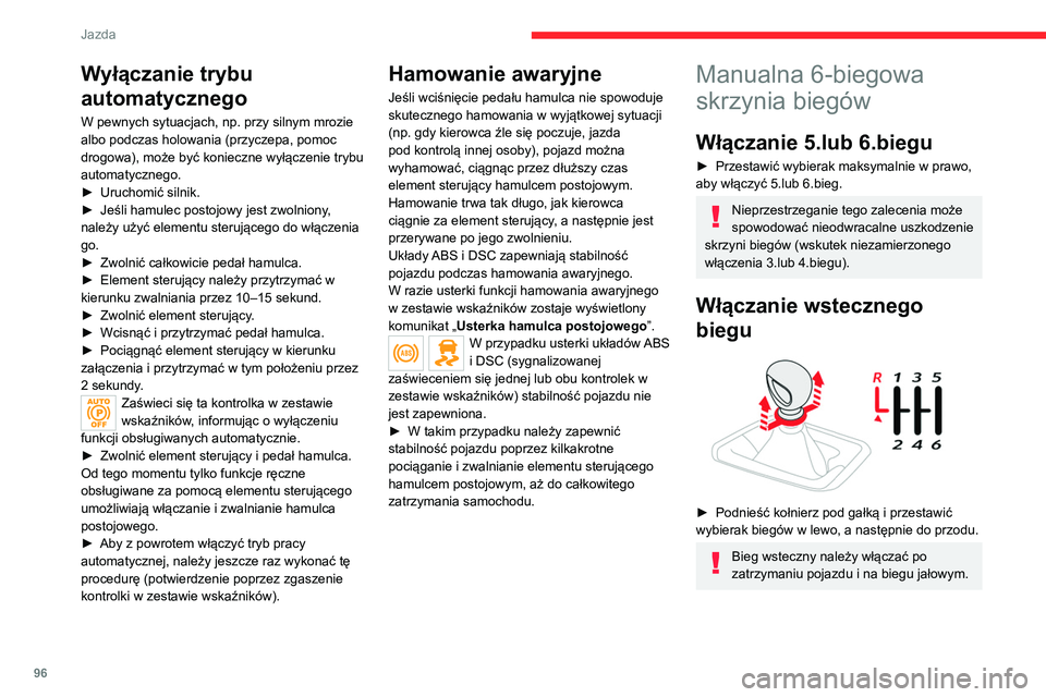 CITROEN C4 2021  Instrukcja obsługi (in Polish) 96
Jazda
Ze względów bezpieczeństwa i dla 
ułatwienia rozruchu silnika:
–  Zawsze włączać położenie neutralne.
–  Nacisnąć pedał sprzęgła.
Automatyczna skrzynia 
biegów
Automatyczna