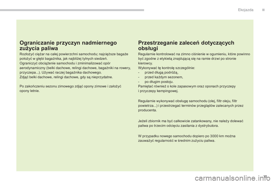 CITROEN C4 AIRCROSS 2016  Instrukcja obsługi (in Polish) 11
c4- aircross_pl_ chap00c_eco-conduite_ed01-2014
Ograniczanie przyczyn nadmiernego 
zużycia paliwa
rozłożyć ciężar na całej powierzchni samochodu; najcięższe bagaże 
położyć w głębi b