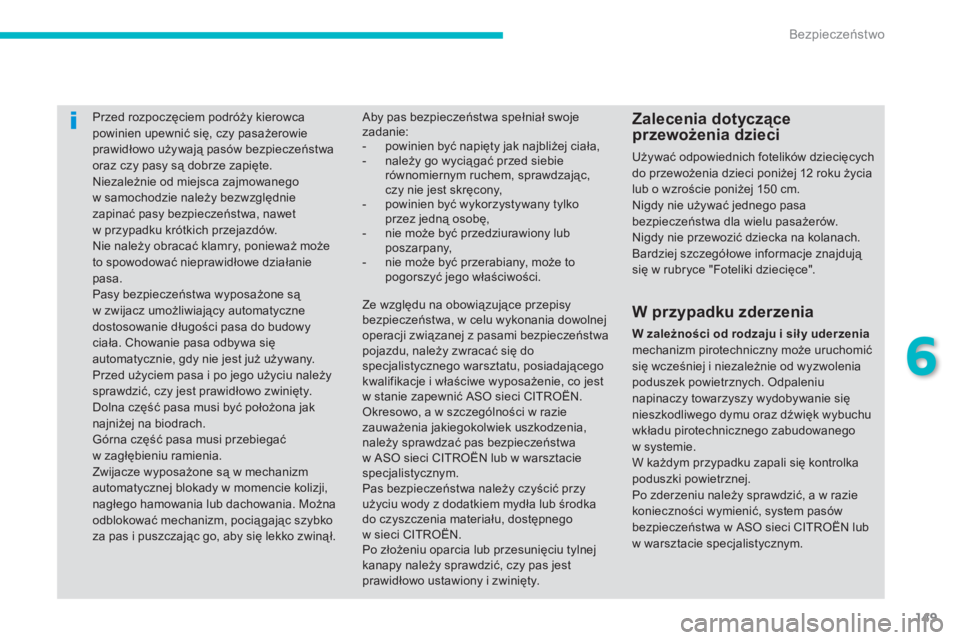 CITROEN C4 AIRCROSS 2016 Instrukcja obsługi (in Polish) 149
c4- aircross_pl_ chap06_securite_ed01-2014
Przed rozpoczęciem podróży kierowca
powinien upewnić się, czy pasażerowie
prawidłowo używają pasów bezpieczeństwa
oraz czy pasy są dobrze CITROEN C4 AIRCROSS 2016 Instrukcja obsługi (in Polish) 149
c4- aircross_pl_ chap06_securite_ed01-2014
Przed rozpoczęciem podróży kierowca
powinien upewnić się, czy pasażerowie
prawidłowo używają pasów bezpieczeństwa
oraz czy pasy są dobrze