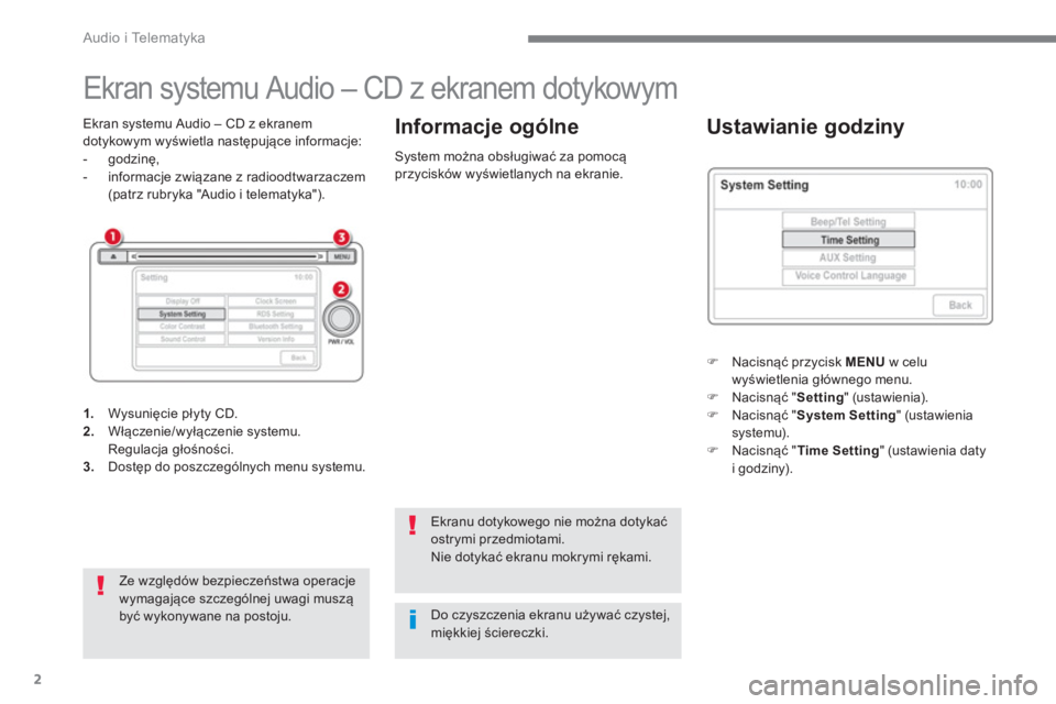 CITROEN C4 AIRCROSS 2016 Instrukcja obsługi (in Polish) Audio i Telematyka
2
Ekran systemu Audio – CD z ekranem dotykowym
Ekran systemu Audio – CD z ekranem
dotykowym wyświetla następujące informacje:
- god CITROEN C4 AIRCROSS 2016 Instrukcja obsługi (in Polish) Audio i Telematyka
2
Ekran systemu Audio – CD z ekranem dotykowym
Ekran systemu Audio – CD z ekranem
dotykowym wyświetla następujące informacje:
- god