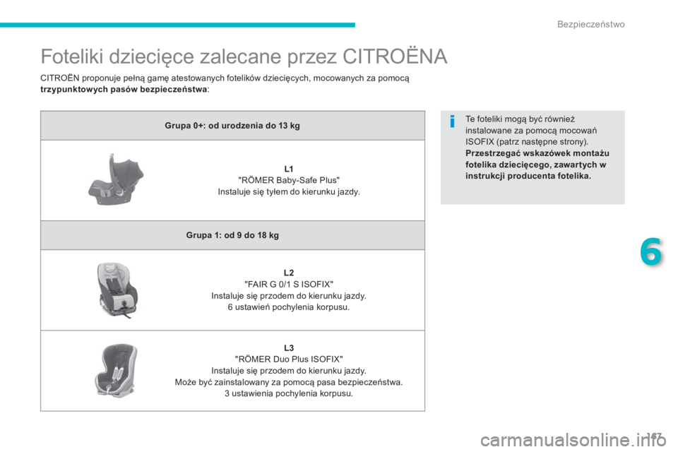 CITROEN C4 AIRCROSS 2014 Instrukcja obsługi (in Polish) 167
6
Bezpieczeństwo
Foteliki dziecięce zalecane przez CITROËNA
Grupa 0+: od urodzenia do 13 kg
L1
"RÖMER Baby-Safe Plus"
Instaluje się tyłem do kierunk CITROEN C4 AIRCROSS 2014 Instrukcja obsługi (in Polish) 167
6
Bezpieczeństwo
Foteliki dziecięce zalecane przez CITROËNA
Grupa 0+: od urodzenia do 13 kg
L1
"RÖMER Baby-Safe Plus"
Instaluje się tyłem do kierunk
