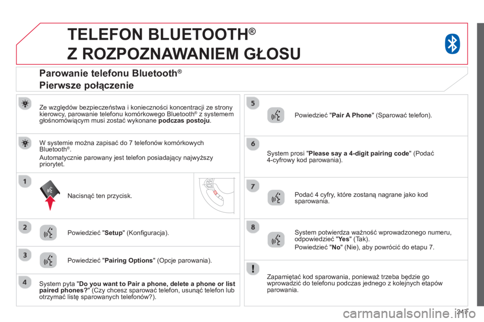 CITROEN C4 AIRCROSS 2014 Instrukcja obsługi (in Polish) 247
TELEFON BLUETOOTH ®
Z ROZPOZNAWANIEM GŁOSU
Ze względów bezpieczeństwa i konieczności koncentracji ze strony
kierowcy, parowanie telefonu komórkowego Bluetooth ® z syst CITROEN C4 AIRCROSS 2014 Instrukcja obsługi (in Polish) 247
TELEFON BLUETOOTH ®
Z ROZPOZNAWANIEM GŁOSU
Ze względów bezpieczeństwa i konieczności koncentracji ze strony
kierowcy, parowanie telefonu komórkowego Bluetooth ® z syst