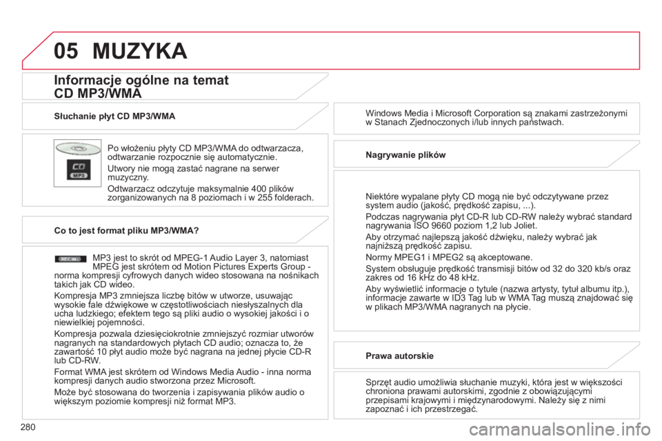 CITROEN C4 AIRCROSS 2014 Instrukcja obsługi (in Polish) 280
05
Słuchanie płyt CD MP3/WMA
Po włożeniu płyty CD MP3/WMA do odtwarzacza,
odtwarzanie rozpocznie się automatycznie.
Utwory nie mogą zastać nagrane na serwer
muzyczny.
O CITROEN C4 AIRCROSS 2014 Instrukcja obsługi (in Polish) 280
05
Słuchanie płyt CD MP3/WMA
Po włożeniu płyty CD MP3/WMA do odtwarzacza,
odtwarzanie rozpocznie się automatycznie.
Utwory nie mogą zastać nagrane na serwer
muzyczny.
O
