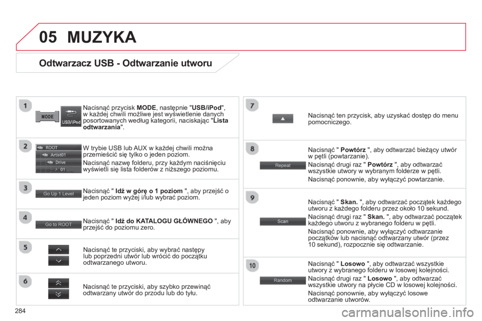 CITROEN C4 AIRCROSS 2014 Instrukcja obsługi (in Polish) 284
05
Odtwarzacz USB - Odtwarzanie utworu
Nacisnąć przycisk MODE
, następnie "USB/iPod",
w każdej chwili możliwe jest wyświetlenie danych
po CITROEN C4 AIRCROSS 2014 Instrukcja obsługi (in Polish) 284
05
Odtwarzacz USB - Odtwarzanie utworu
Nacisnąć przycisk MODE
, następnie "USB/iPod",
w każdej chwili możliwe jest wyświetlenie danych
po