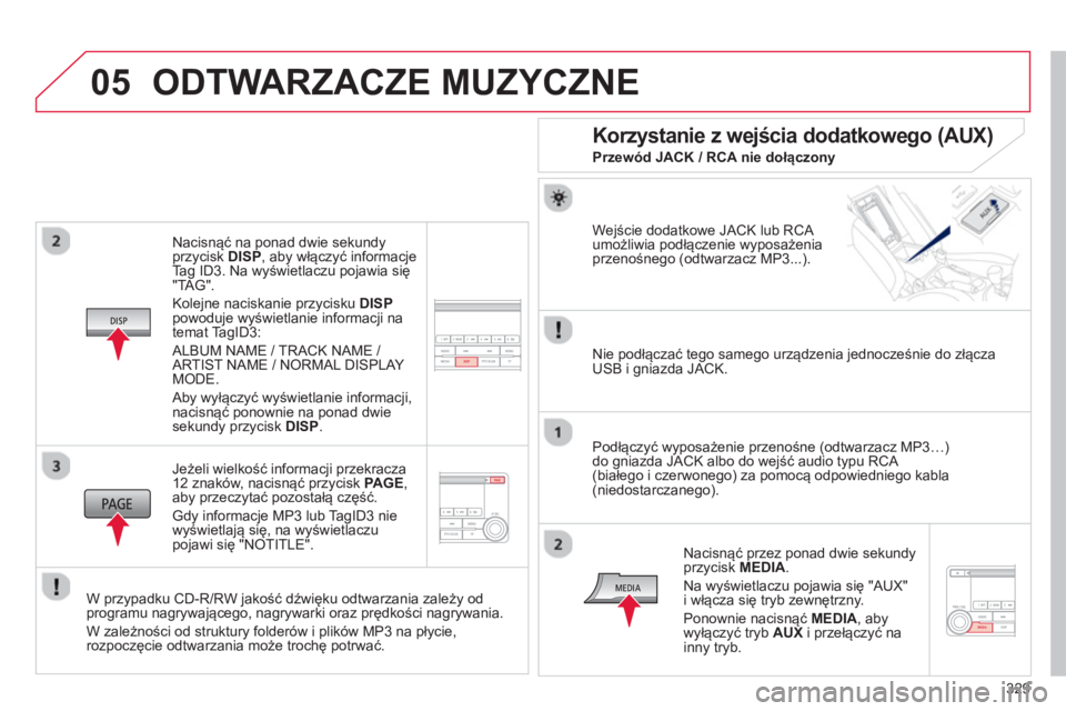 CITROEN C4 AIRCROSS 2014 Instrukcja obsługi (in Polish) 329
05
Nacisnąć na ponad dwie sekundy
przycisk DISP
, aby włączyć informacje
Tag ID3. Na wyświetlaczu pojawia się
"TAG".
Kolejne naciskanie przycisku DISP
powoduje wyświetlanie CITROEN C4 AIRCROSS 2014 Instrukcja obsługi (in Polish) 329
05
Nacisnąć na ponad dwie sekundy
przycisk DISP
, aby włączyć informacje
Tag ID3. Na wyświetlaczu pojawia się
"TAG".
Kolejne naciskanie przycisku DISP
powoduje wyświetlanie