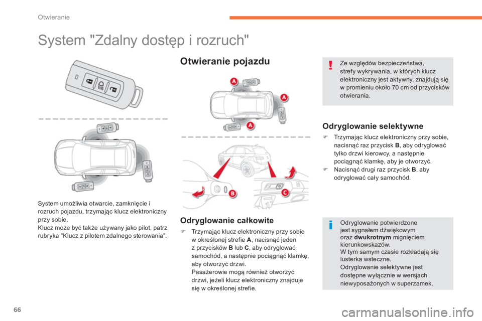CITROEN C4 AIRCROSS 2014  Instrukcja obsługi (in Polish) 66
Otwieranie
   
 
 
 
 
 
 
 
 
 
 
 
 
 
 
 
 
 
 
 
 
 
 
System "Zdalny dostęp i rozruch" 
 
 
Odryglowanie selektywne 
 
 
 
�) 
 Tr z y m a jąc klucz elektroniczny przy sobie, 
nacisnąć raz
