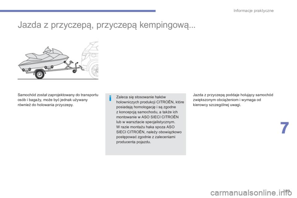 CITROEN C4 AIRCROSS 2013  Instrukcja obsługi (in Polish) 199
7
Informacje praktyczne
   
 
 
 
 
Jazda z przyczepą, przyczepą kempingową... 
Zaleca się stosowanie hak