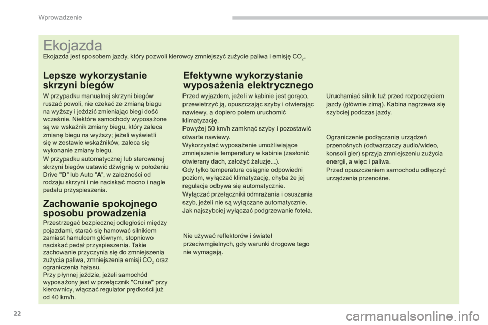 CITROEN C4 AIRCROSS 2013  Instrukcja obsługi (in Polish) 22
Wprowadzenie
   
 
 
 
 
 
 
 
 
 
 
 
 
 
 
 
 
 
 
 
 
 
 
 
 
 
 
 
 
 
 
 
 
 
 
 
 
 
 
 
 
 
 
 
 
 
 
Ekojazda 
Ekojazda jest sposobem jazdy, który pozwoli kierowcy zmniejszyć zużycie pal