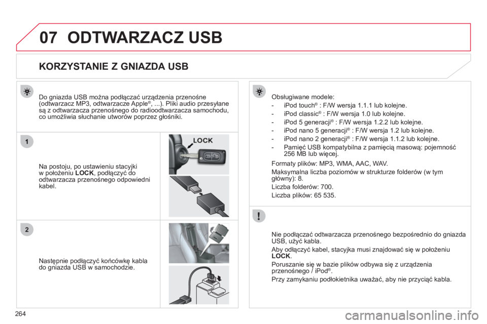 CITROEN C4 AIRCROSS 2013 Instrukcja obsługi (in Polish) 264
07
2
ODTWARZACZ USB
KORZYSTANIE Z GNIAZDA USB
Na postoju, po ustawieniu stacyjkiw położeniu LOCK, podłączyć do
odtwarzacza przenośnego odpow CITROEN C4 AIRCROSS 2013 Instrukcja obsługi (in Polish) 264
07
2
ODTWARZACZ USB
KORZYSTANIE Z GNIAZDA USB
Na postoju, po ustawieniu stacyjkiw położeniu LOCK, podłączyć do
odtwarzacza przenośnego odpow