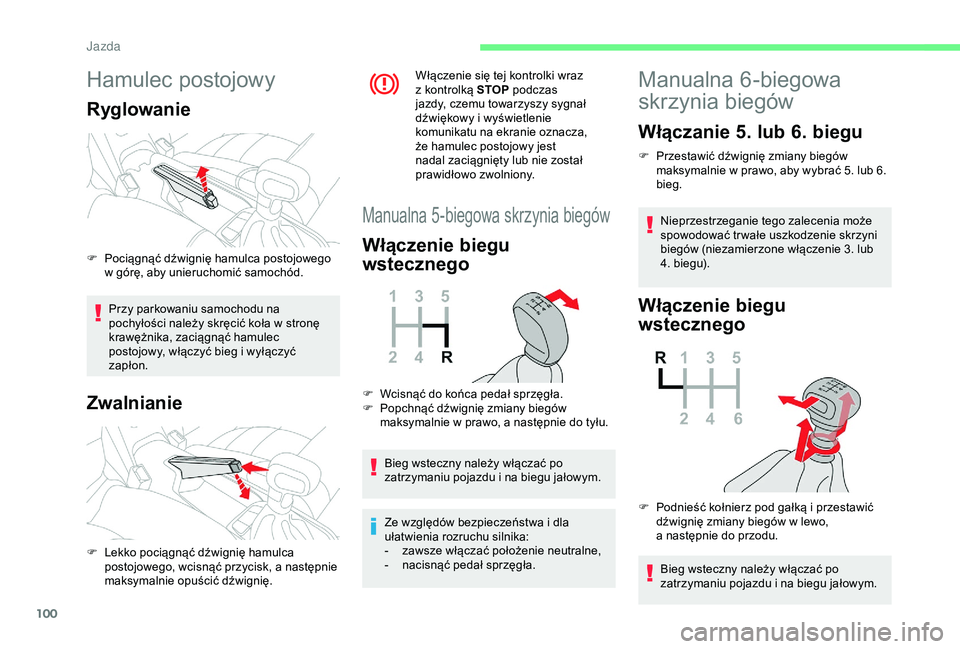 CITROEN C4 CACTUS 2019 Instrukcja obsługi (in Polish) 100
Hamulec postojowy
Ryglowanie
Przy parkowaniu samochodu na
pochyłości należy skręcić koła w stronę
krawężnika, zaciągnąć hamulec
postojowy, włączyć bieg i
wyłączyć
zapłon. CITROEN C4 CACTUS 2019 Instrukcja obsługi (in Polish) 100
Hamulec postojowy
Ryglowanie
Przy parkowaniu samochodu na
pochyłości należy skręcić koła w stronę
krawężnika, zaciągnąć hamulec
postojowy, włączyć bieg i
wyłączyć
zapłon.
