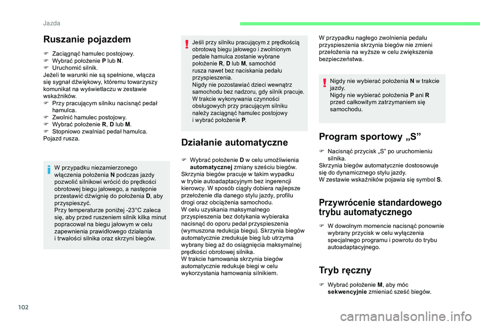CITROEN C4 CACTUS 2019 Instrukcja obsługi (in Polish) 102
Ruszanie pojazdem
F Zaciągnąć hamulec postojowy.
F W ybrać położenie P lub N .
F
U
ruchomić silnik.
Jeżeli te warunki nie są spełnione, włącza
się sygnał dźwiękowy, któremu t CITROEN C4 CACTUS 2019 Instrukcja obsługi (in Polish) 102
Ruszanie pojazdem
F Zaciągnąć hamulec postojowy.
F W ybrać położenie P lub N .
F
U
ruchomić silnik.
Jeżeli te warunki nie są spełnione, włącza
się sygnał dźwiękowy, któremu t