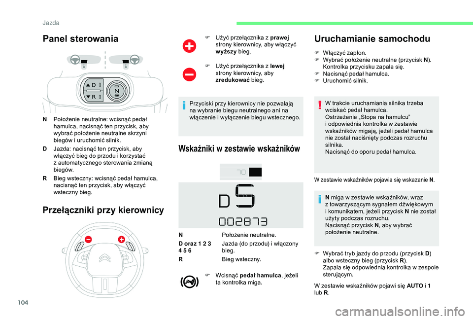 CITROEN C4 CACTUS 2019 Instrukcja obsługi (in Polish) 104
Panel sterowania
NPołożenie neutralne: wcisnąć pedał
hamulca, nacisnąć ten przycisk, aby
wybrać położenie neutralne skrzyni
biegów i
uruchomić silnik.
D Jazda: nacisnąć ten przy CITROEN C4 CACTUS 2019 Instrukcja obsługi (in Polish) 104
Panel sterowania
NPołożenie neutralne: wcisnąć pedał
hamulca, nacisnąć ten przycisk, aby
wybrać położenie neutralne skrzyni
biegów i
uruchomić silnik.
D Jazda: nacisnąć ten przy