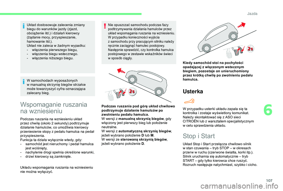 CITROEN C4 CACTUS 2019 Instrukcja obsługi (in Polish) 107
Układ dostosowuje zalecenia zmiany
biegu do warunków jazdy (zjazd,
obciążenie itd.) i działań kierowcy
(żądanie mocy, przyspieszanie,
hamowanie itd.).
Układ nie zaleca w
żadnym wy CITROEN C4 CACTUS 2019 Instrukcja obsługi (in Polish) 107
Układ dostosowuje zalecenia zmiany
biegu do warunków jazdy (zjazd,
obciążenie itd.) i działań kierowcy
(żądanie mocy, przyspieszanie,
hamowanie itd.).
Układ nie zaleca w
żadnym wy