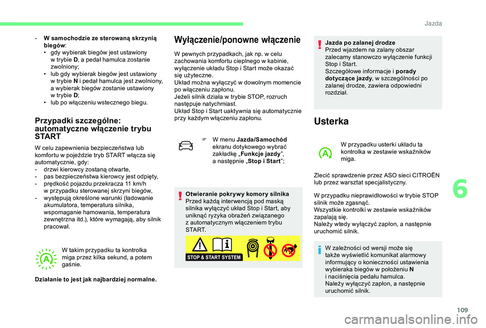 CITROEN C4 CACTUS 2019 Instrukcja obsługi (in Polish) 109
- W samochodzie ze sterowaną skrzynią biegów :
•
g
dy wybierak biegów jest ustawiony
w
trybie D, a
pedał hamulca zostanie
zwolniony;
•
l
ub gdy wybierak biegów jest ustawiony CITROEN C4 CACTUS 2019 Instrukcja obsługi (in Polish) 109
- W samochodzie ze sterowaną skrzynią biegów :
•
g
dy wybierak biegów jest ustawiony
w
trybie D, a
pedał hamulca zostanie
zwolniony;
•
l
ub gdy wybierak biegów jest ustawiony