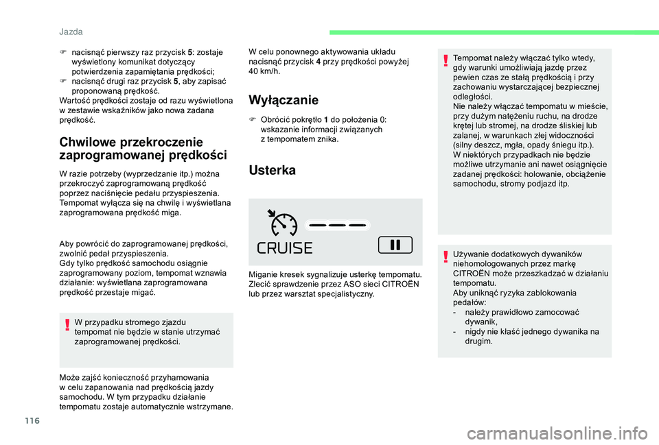 CITROEN C4 CACTUS 2019 Instrukcja obsługi (in Polish) 116
F nacisnąć pier wszy raz przycisk 5: zostaje
wyświetlony komunikat dotyczący
potwierdzenia zapamiętania prędkości;
F
n
acisnąć drugi raz przycisk 5 , aby zapisać
proponowaną pręd CITROEN C4 CACTUS 2019 Instrukcja obsługi (in Polish) 116
F nacisnąć pier wszy raz przycisk 5: zostaje
wyświetlony komunikat dotyczący
potwierdzenia zapamiętania prędkości;
F
n
acisnąć drugi raz przycisk 5 , aby zapisać
proponowaną pręd