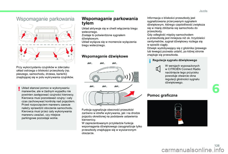 CITROEN C4 CACTUS 2019 Instrukcja obsługi (in Polish) 125
Wspomaganie parkowania
Układ stanowi pomoc w wykonywaniu
m anewrów, ale w żadnym wypadku nie
powinien zastępować czujności kierowcy.
Kierowca musi pozostawać czujny i
cały
czas zach CITROEN C4 CACTUS 2019 Instrukcja obsługi (in Polish) 125
Wspomaganie parkowania
Układ stanowi pomoc w wykonywaniu
m anewrów, ale w żadnym wypadku nie
powinien zastępować czujności kierowcy.
Kierowca musi pozostawać czujny i
cały
czas zach