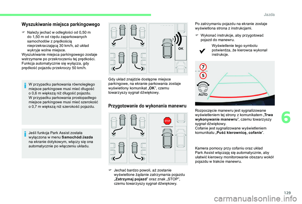 CITROEN C4 CACTUS 2019 Instrukcja obsługi (in Polish) 129
Wyszukiwanie miejsca parkingowego
F Należy jechać w odległości od 0,50 m
do 1,50 m od rzędu zaparkowanych
samochodów z
prędkością
nieprzekraczającą 30
km/h, aż układ
wykr CITROEN C4 CACTUS 2019 Instrukcja obsługi (in Polish) 129
Wyszukiwanie miejsca parkingowego
F Należy jechać w odległości od 0,50 m
do 1,50 m od rzędu zaparkowanych
samochodów z
prędkością
nieprzekraczającą 30
km/h, aż układ
wykr