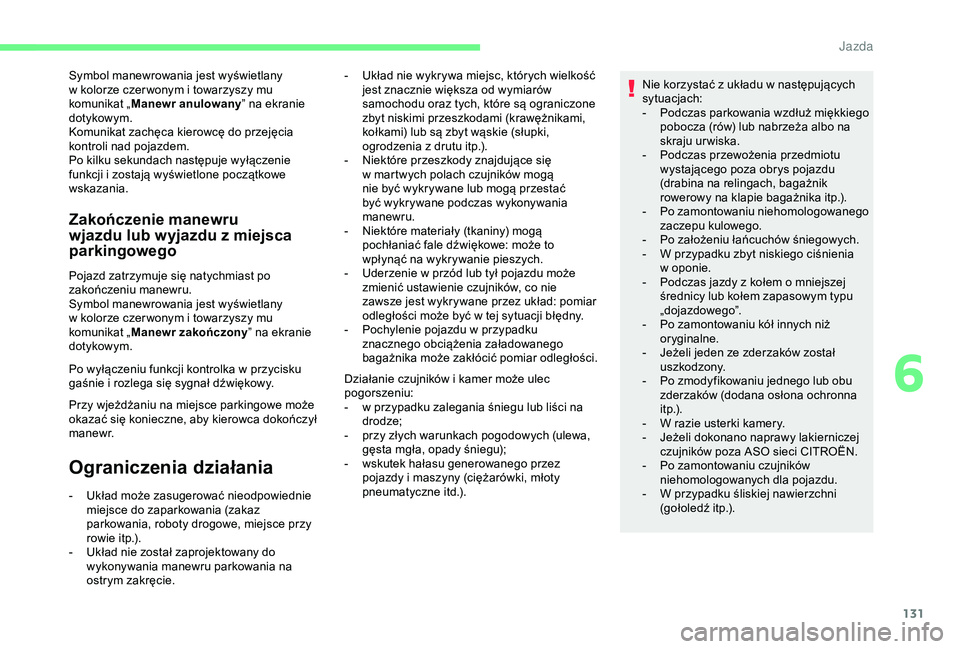 CITROEN C4 CACTUS 2019 Instrukcja obsługi (in Polish) 131
Symbol manewrowania jest wyświetlany
w kolorze czer wonym i towarzyszy mu
komunikat „ Manewr anulowany ” na ekranie
dotykowym.
Komunikat zachęca kierowcę do przejęcia
kontroli nad p CITROEN C4 CACTUS 2019 Instrukcja obsługi (in Polish) 131
Symbol manewrowania jest wyświetlany
w kolorze czer wonym i towarzyszy mu
komunikat „ Manewr anulowany ” na ekranie
dotykowym.
Komunikat zachęca kierowcę do przejęcia
kontroli nad p