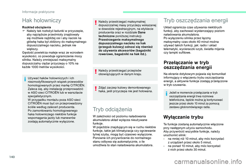 CITROEN C4 CACTUS 2019 Instrukcja obsługi (in Polish) 140
Hak holowniczy
Rozkład obciążenia
F N ależy tak rozłożyć ładunki w przyczepie,
aby najcięższe przedmioty znajdowały
się możliwie najbliżej osi i
aby nacisk na
główkę haka b CITROEN C4 CACTUS 2019 Instrukcja obsługi (in Polish) 140
Hak holowniczy
Rozkład obciążenia
F N ależy tak rozłożyć ładunki w przyczepie,
aby najcięższe przedmioty znajdowały
się możliwie najbliżej osi i
aby nacisk na
główkę haka b