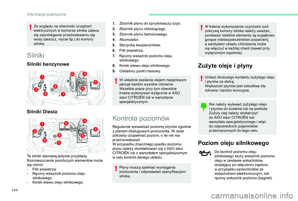 CITROEN C4 CACTUS 2019 Instrukcja obsługi (in Polish) 144
Ze względu na obecność urządzeń
elektrycznych w komorze silnika zaleca
się zapobieganie przedostawaniu się
wody (deszcz, mycie itp.) do komory
silnika.
Silniki
Silniki benzynowe
Silnik CITROEN C4 CACTUS 2019 Instrukcja obsługi (in Polish) 144
Ze względu na obecność urządzeń
elektrycznych w komorze silnika zaleca
się zapobieganie przedostawaniu się
wody (deszcz, mycie itp.) do komory
silnika.
Silniki
Silniki benzynowe
Silnik