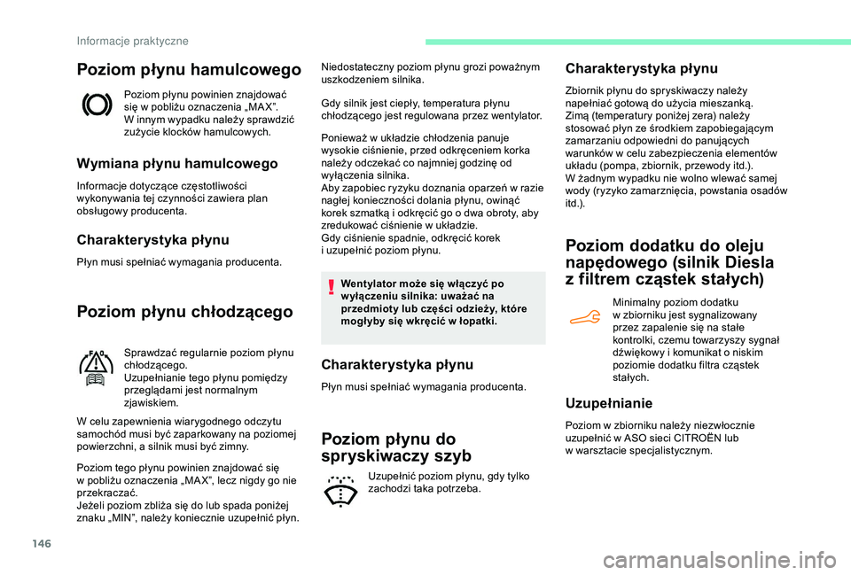 CITROEN C4 CACTUS 2019 Instrukcja obsługi (in Polish) 146
Poziom płynu hamulcowego
Poziom płynu powinien znajdować
się w pobliżu oznaczenia „MA X”.
W
innym wypadku należy sprawdzić
zużycie klocków hamulcowych.
Wymiana płynu hamulcoweg CITROEN C4 CACTUS 2019 Instrukcja obsługi (in Polish) 146
Poziom płynu hamulcowego
Poziom płynu powinien znajdować
się w pobliżu oznaczenia „MA X”.
W
innym wypadku należy sprawdzić
zużycie klocków hamulcowych.
Wymiana płynu hamulcoweg