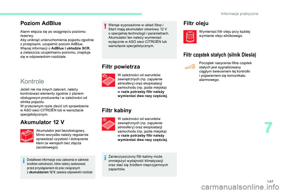 CITROEN C4 CACTUS 2019 Instrukcja obsługi (in Polish) 147
Poziom AdBlue
Alarm włącza się po osiągnięciu poziomu
r eze r w y.
Aby uniknąć unieruchomienia pojazdu zgodnie
z przepisami, uzupełnić poziom AdBlue.
Więcej informacji o
AdBlue i CITROEN C4 CACTUS 2019 Instrukcja obsługi (in Polish) 147
Poziom AdBlue
Alarm włącza się po osiągnięciu poziomu
r eze r w y.
Aby uniknąć unieruchomienia pojazdu zgodnie
z przepisami, uzupełnić poziom AdBlue.
Więcej informacji o
AdBlue i