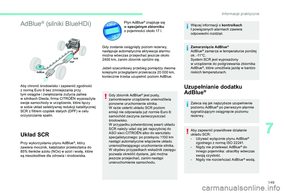 CITROEN C4 CACTUS 2019 Instrukcja obsługi (in Polish) 149
AdBlue® (silniki BlueHDi)
Układ SCR
Przy wykorzystaniu płynu AdBlue®, który
zawiera mocznik, katalizator przekształca do
85% tlenków azotu (NOx) w
azot i
wodę, które
są nieszkodli CITROEN C4 CACTUS 2019 Instrukcja obsługi (in Polish) 149
AdBlue® (silniki BlueHDi)
Układ SCR
Przy wykorzystaniu płynu AdBlue®, który
zawiera mocznik, katalizator przekształca do
85% tlenków azotu (NOx) w
azot i
wodę, które
są nieszkodli