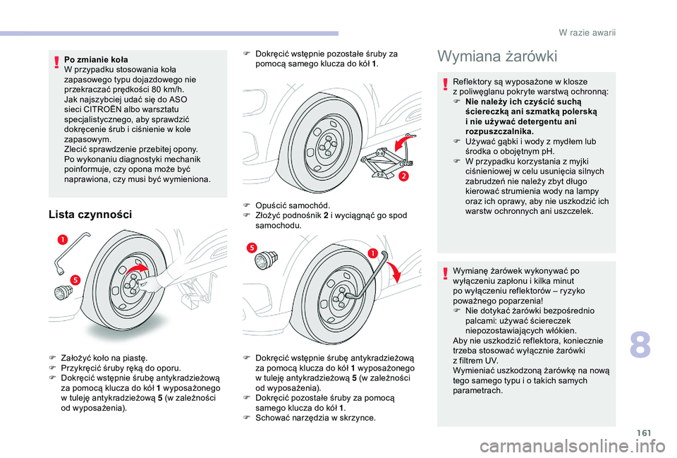 CITROEN C4 CACTUS 2019 Instrukcja obsługi (in Polish) 161
Po zmianie koła
W przypadku stosowania koła
zapasowego typu dojazdowego nie
przekraczać prędkości 80 km/h.
Jak najszybciej udać się do ASO
sieci CITROËN albo warsztatu
specjalistyczne CITROEN C4 CACTUS 2019 Instrukcja obsługi (in Polish) 161
Po zmianie koła
W przypadku stosowania koła
zapasowego typu dojazdowego nie
przekraczać prędkości 80 km/h.
Jak najszybciej udać się do ASO
sieci CITROËN albo warsztatu
specjalistyczne