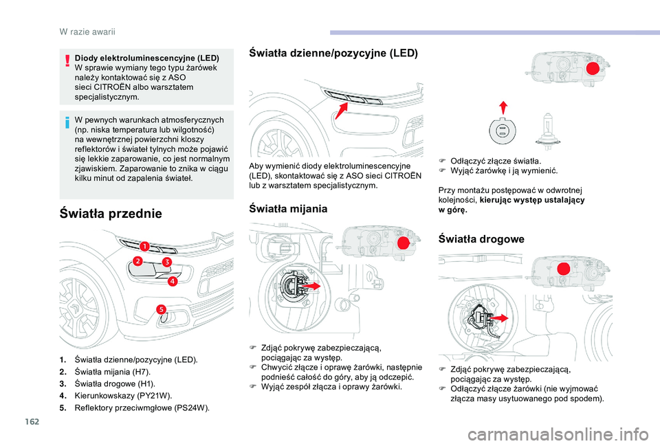 CITROEN C4 CACTUS 2019 Instrukcja obsługi (in Polish) 162
Diody elektroluminescencyjne (LED)
W sprawie wymiany tego typu żarówek
należy kontaktować się z ASO
sieci CITROËN albo warsztatem
specjalistycznym.
W pewnych warunkach atmosferycznych
( CITROEN C4 CACTUS 2019 Instrukcja obsługi (in Polish) 162
Diody elektroluminescencyjne (LED)
W sprawie wymiany tego typu żarówek
należy kontaktować się z ASO
sieci CITROËN albo warsztatem
specjalistycznym.
W pewnych warunkach atmosferycznych
(