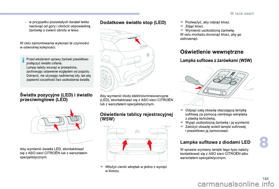 CITROEN C4 CACTUS 2019 Instrukcja obsługi (in Polish) 165
W celu zamontowania wykonać te czynności
w odwrotnej kolejności.
Przed włożeniem oprawy żarówki prawidłowo
podłączyć światło cofania.
Lampę należy wsunąć w
prowadnice,
zacho CITROEN C4 CACTUS 2019 Instrukcja obsługi (in Polish) 165
W celu zamontowania wykonać te czynności
w odwrotnej kolejności.
Przed włożeniem oprawy żarówki prawidłowo
podłączyć światło cofania.
Lampę należy wsunąć w
prowadnice,
zacho