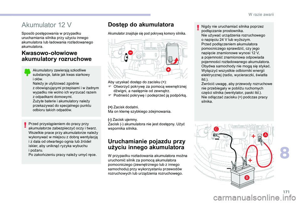 CITROEN C4 CACTUS 2019 Instrukcja obsługi (in Polish) 171
Nigdy nie uruchamiać silnika poprzez
podłączanie prostownika.
Nie używać urządzenia rozruchowego
o napięciu 24 V lub wyższym.
Przed podłączeniem akumulatora
pomocniczego sprawdzić CITROEN C4 CACTUS 2019 Instrukcja obsługi (in Polish) 171
Nigdy nie uruchamiać silnika poprzez
podłączanie prostownika.
Nie używać urządzenia rozruchowego
o napięciu 24 V lub wyższym.
Przed podłączeniem akumulatora
pomocniczego sprawdzić
