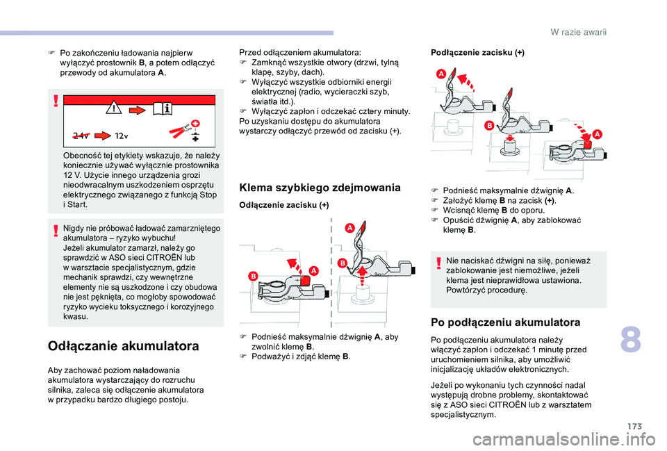 CITROEN C4 CACTUS 2019 Instrukcja obsługi (in Polish) 173
Nigdy nie próbować ładować zamarzniętego
akumulatora – ryzyko wybuchu!
Jeżeli akumulator zamarzł, należy go
sprawdzić w ASO sieci CITROËN lub
w
warsztacie specjalistycznym, gdzie CITROEN C4 CACTUS 2019 Instrukcja obsługi (in Polish) 173
Nigdy nie próbować ładować zamarzniętego
akumulatora – ryzyko wybuchu!
Jeżeli akumulator zamarzł, należy go
sprawdzić w ASO sieci CITROËN lub
w
warsztacie specjalistycznym, gdzie