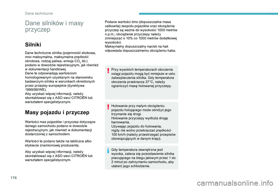 CITROEN C4 CACTUS 2019 Instrukcja obsługi (in Polish) 176
Dane silników i masy
p rzyczep
Silniki
Dane techniczne silnika (pojemność skokowa,
moc maksymalna, maksymalna prędkość
obrotowa, rodzaj paliwa, emisja CO
2 itd.)
podano w
dowodzie reje CITROEN C4 CACTUS 2019 Instrukcja obsługi (in Polish) 176
Dane silników i masy
p rzyczep
Silniki
Dane techniczne silnika (pojemność skokowa,
moc maksymalna, maksymalna prędkość
obrotowa, rodzaj paliwa, emisja CO
2 itd.)
podano w
dowodzie reje