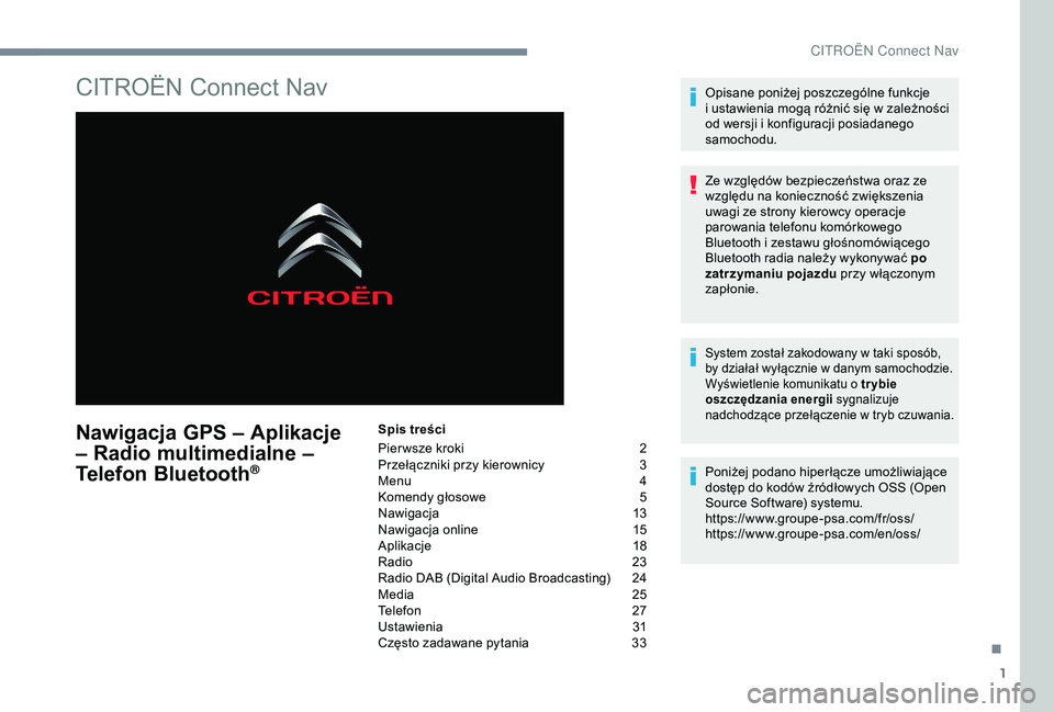CITROEN C4 CACTUS 2019 Instrukcja obsługi (in Polish) 1
CITROËN Connect Nav
Nawigacja GPS – Aplikacje
– Radio multimedialne –
Telefon Bluetooth
®
Spis treści
Pier wsze kroki
2
P
rzełączniki przy kierownicy
3
M
enu
4
K
omendy głosowe CITROEN C4 CACTUS 2019 Instrukcja obsługi (in Polish) 1
CITROËN Connect Nav
Nawigacja GPS – Aplikacje
– Radio multimedialne –
Telefon Bluetooth
®
Spis treści
Pier wsze kroki
2
P
rzełączniki przy kierownicy
3
M
enu
4
K
omendy głosowe