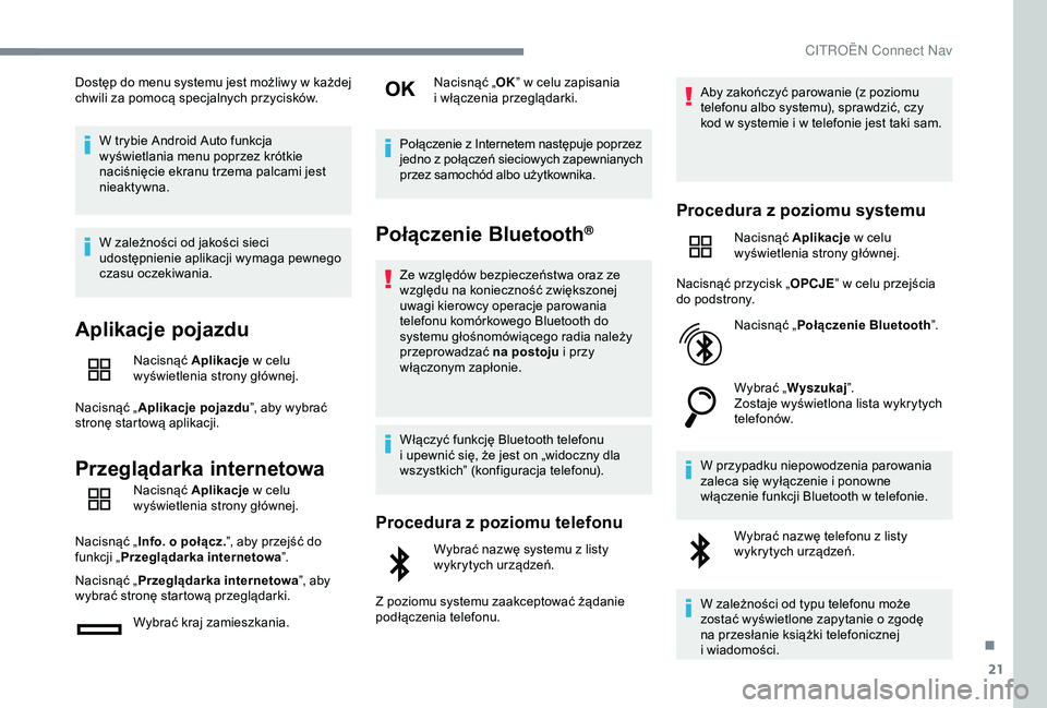 CITROEN C4 CACTUS 2019 Instrukcja obsługi (in Polish) 21
Dostęp do menu systemu jest możliwy w każdej
c hwili za pomocą specjalnych przycisków.
W trybie Android Auto funkcja
wyświetlania menu poprzez krótkie
naciśnięcie ekranu trzema palcami CITROEN C4 CACTUS 2019 Instrukcja obsługi (in Polish) 21
Dostęp do menu systemu jest możliwy w każdej
c hwili za pomocą specjalnych przycisków.
W trybie Android Auto funkcja
wyświetlania menu poprzez krótkie
naciśnięcie ekranu trzema palcami