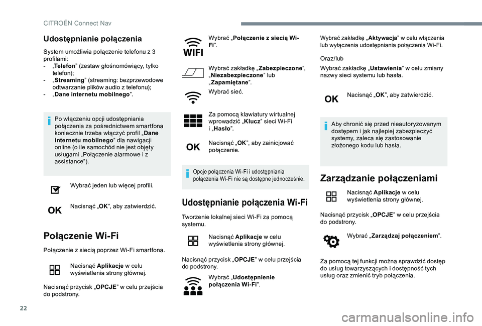 CITROEN C4 CACTUS 2019 Instrukcja obsługi (in Polish) 22
Udostępnianie połączenia
System umożliwia połączenie telefonu z 3
p rofilami:
-
„T
elefon ” (zestaw głośnomówiący, tylko
telefon);
-
„ S
treaming” (streaming: bezprzewodow CITROEN C4 CACTUS 2019 Instrukcja obsługi (in Polish) 22
Udostępnianie połączenia
System umożliwia połączenie telefonu z 3
p rofilami:
-
„T
elefon ” (zestaw głośnomówiący, tylko
telefon);
-
„ S
treaming” (streaming: bezprzewodow