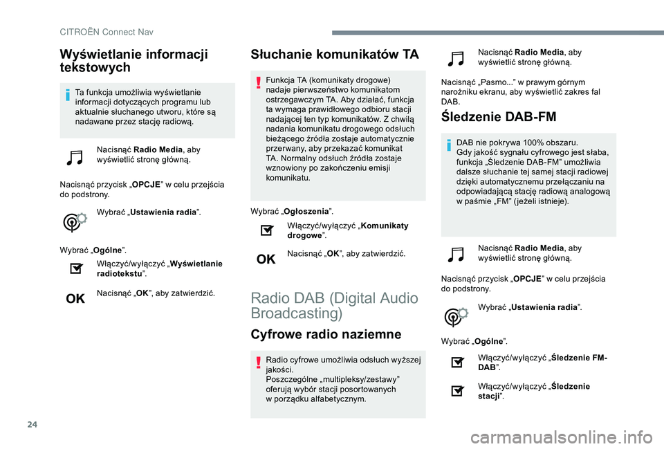 CITROEN C4 CACTUS 2019 Instrukcja obsługi (in Polish) 24
Wyświetlanie informacji
tekstowych
Ta funkcja umożliwia wyświetlanie
informacji dotyczących programu lub
aktualnie słuchanego utworu, które są
nadawane przez stację radiową.Nacisnąć CITROEN C4 CACTUS 2019 Instrukcja obsługi (in Polish) 24
Wyświetlanie informacji
tekstowych
Ta funkcja umożliwia wyświetlanie
informacji dotyczących programu lub
aktualnie słuchanego utworu, które są
nadawane przez stację radiową.Nacisnąć