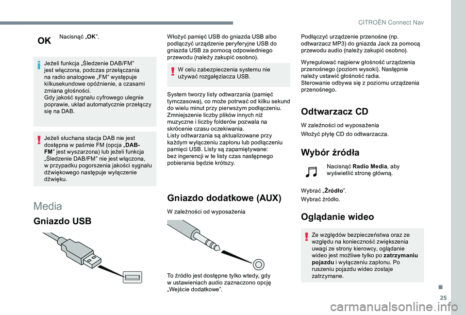 CITROEN C4 CACTUS 2019 Instrukcja obsługi (in Polish) 25
Nacisnąć „OK”.
Jeżeli funkcja „Śledzenie DAB/FM”
jest włączona, podczas przełączania
na radio analogowe „FM” występuje
kilkusekundowe opóźnienie, a
czasami
zmiana gło CITROEN C4 CACTUS 2019 Instrukcja obsługi (in Polish) 25
Nacisnąć „OK”.
Jeżeli funkcja „Śledzenie DAB/FM”
jest włączona, podczas przełączania
na radio analogowe „FM” występuje
kilkusekundowe opóźnienie, a
czasami
zmiana gło