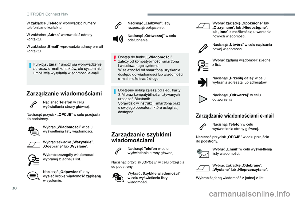 CITROEN C4 CACTUS 2019 Instrukcja obsługi (in Polish) 30
W zakładce „Telefon” wprowadzić numery
telefoniczne kontaktu.
W zakładce „ Adres” wprowadzić adresy
kontaktu.
W zakładce „ Email” wprowadzić adresy e-mail
kontaktu.
Funkcja „ CITROEN C4 CACTUS 2019 Instrukcja obsługi (in Polish) 30
W zakładce „Telefon” wprowadzić numery
telefoniczne kontaktu.
W zakładce „ Adres” wprowadzić adresy
kontaktu.
W zakładce „ Email” wprowadzić adresy e-mail
kontaktu.
Funkcja „