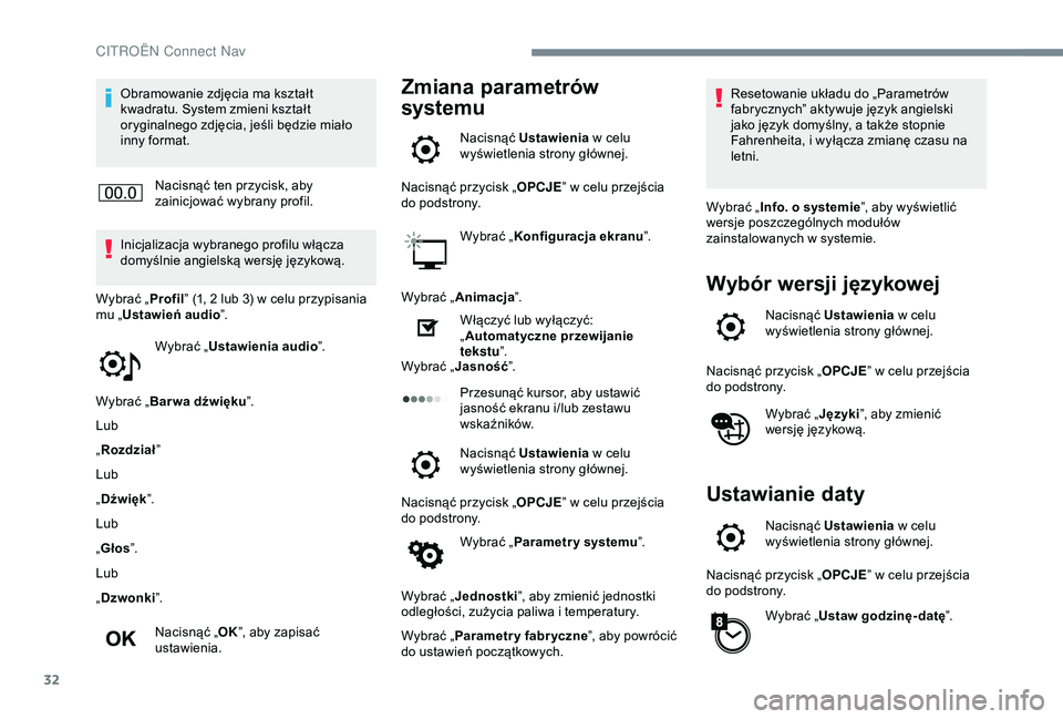 CITROEN C4 CACTUS 2019 Instrukcja obsługi (in Polish) 32
Obramowanie zdjęcia ma kształt
kwadratu. System zmieni kształt
oryginalnego zdjęcia, jeśli będzie miało
inny format.Nacisnąć ten przycisk, aby
zainicjować wybrany profil.
Inicjalizacj CITROEN C4 CACTUS 2019 Instrukcja obsługi (in Polish) 32
Obramowanie zdjęcia ma kształt
kwadratu. System zmieni kształt
oryginalnego zdjęcia, jeśli będzie miało
inny format.Nacisnąć ten przycisk, aby
zainicjować wybrany profil.
Inicjalizacj