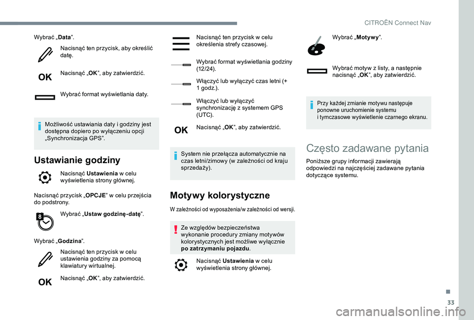 CITROEN C4 CACTUS 2019 Instrukcja obsługi (in Polish) 33
Wybrać „Data”.
Nacisnąć ten przycisk, aby określić
datę.
Nacisnąć „ OK”, aby zatwierdzić.
Wybrać format wyświetlania daty.
Możliwość ustawiania daty i
godziny jest
dostęp CITROEN C4 CACTUS 2019 Instrukcja obsługi (in Polish) 33
Wybrać „Data”.
Nacisnąć ten przycisk, aby określić
datę.
Nacisnąć „ OK”, aby zatwierdzić.
Wybrać format wyświetlania daty.
Możliwość ustawiania daty i
godziny jest
dostęp