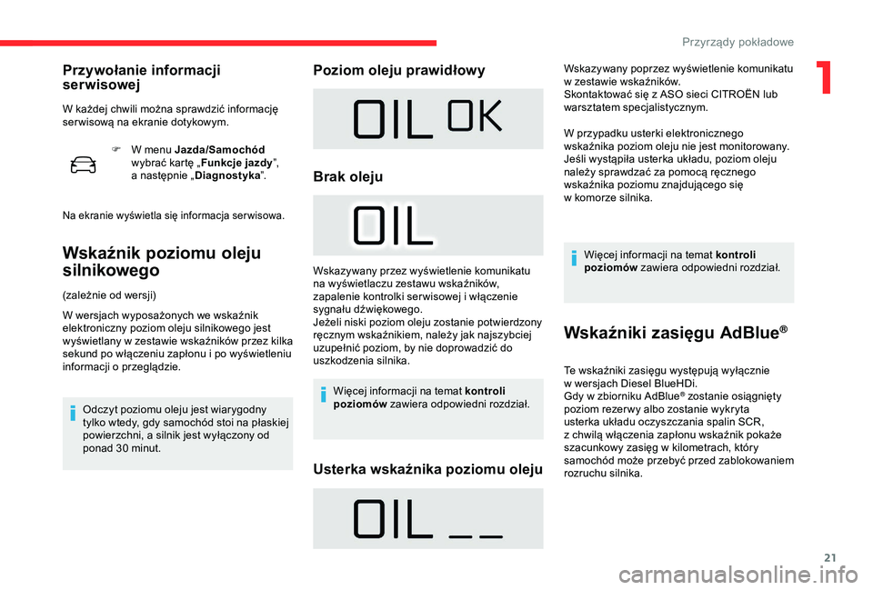 CITROEN C4 CACTUS 2019 Instrukcja obsługi (in Polish) 21
F W menu Jazda/Samochód
wybrać kartę „ Funkcje jazdy ”,
a
następnie „ Diagnostyka ”.
Na ekranie wyświetla się informacja ser wisowa.
Wskaźnik poziomu oleju
silnikowego
(zależni CITROEN C4 CACTUS 2019 Instrukcja obsługi (in Polish) 21
F W menu Jazda/Samochód
wybrać kartę „ Funkcje jazdy ”,
a
następnie „ Diagnostyka ”.
Na ekranie wyświetla się informacja ser wisowa.
Wskaźnik poziomu oleju
silnikowego
(zależni