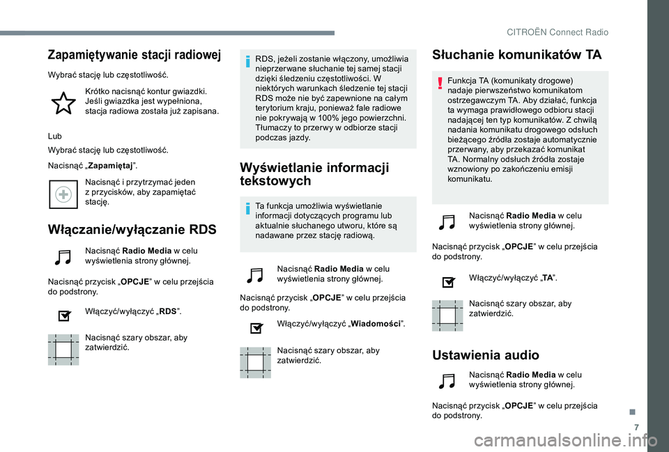 CITROEN C4 CACTUS 2019 Instrukcja obsługi (in Polish) 7
Zapamiętywanie stacji radiowej
Wybrać stację lub częstotliwość.Krótko nacisnąć kontur gwiazdki.
Jeśli gwiazdka jest wypełniona,
stacja radiowa została już zapisana.
Lub
Wybrać stacj CITROEN C4 CACTUS 2019 Instrukcja obsługi (in Polish) 7
Zapamiętywanie stacji radiowej
Wybrać stację lub częstotliwość.Krótko nacisnąć kontur gwiazdki.
Jeśli gwiazdka jest wypełniona,
stacja radiowa została już zapisana.
Lub
Wybrać stacj
