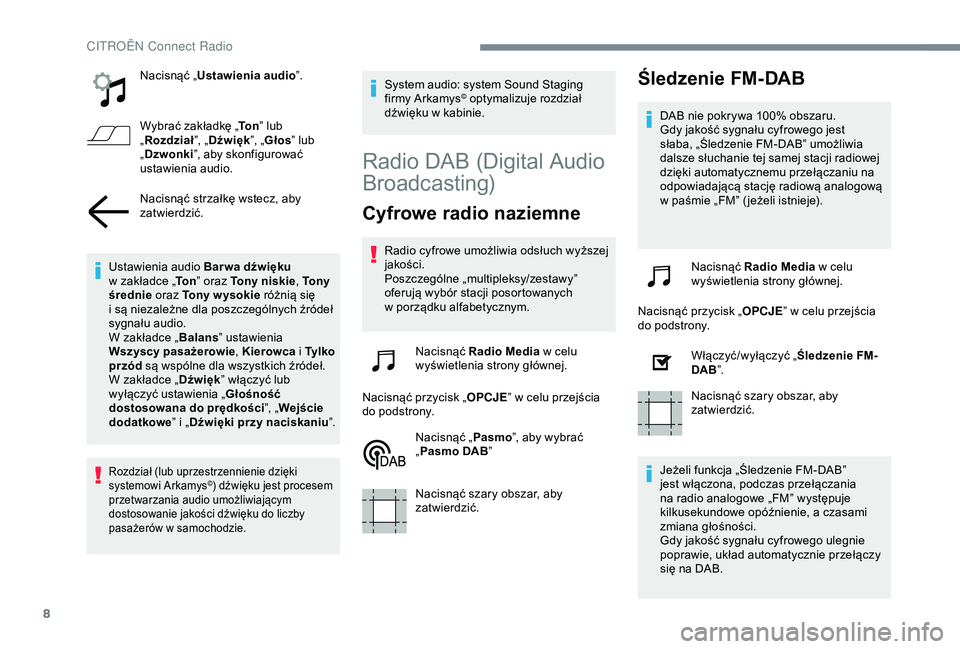 CITROEN C4 CACTUS 2019 Instrukcja obsługi (in Polish) 8
Nacisnąć „Ustawienia audio ”.
Wybrać zakładkę „ To n” lub
„ Rozdział ”, „Dźwięk ”, „Głos ” lub
„ Dzwonki ”, aby skonfigurować
ustawienia audio.
Nacisnąć strza CITROEN C4 CACTUS 2019 Instrukcja obsługi (in Polish) 8
Nacisnąć „Ustawienia audio ”.
Wybrać zakładkę „ To n” lub
„ Rozdział ”, „Dźwięk ”, „Głos ” lub
„ Dzwonki ”, aby skonfigurować
ustawienia audio.
Nacisnąć strza