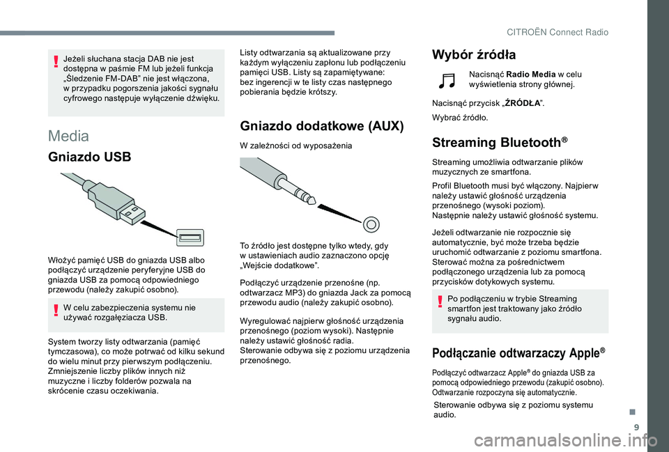 CITROEN C4 CACTUS 2019 Instrukcja obsługi (in Polish) 9
Media
Gniazdo USB
Włożyć pamięć USB do gniazda USB albo
podłączyć urządzenie peryferyjne USB do
gniazda USB za pomocą odpowiedniego
przewodu (należy zakupić osobno).W celu zabezpiecze CITROEN C4 CACTUS 2019 Instrukcja obsługi (in Polish) 9
Media
Gniazdo USB
Włożyć pamięć USB do gniazda USB albo
podłączyć urządzenie peryferyjne USB do
gniazda USB za pomocą odpowiedniego
przewodu (należy zakupić osobno).W celu zabezpiecze