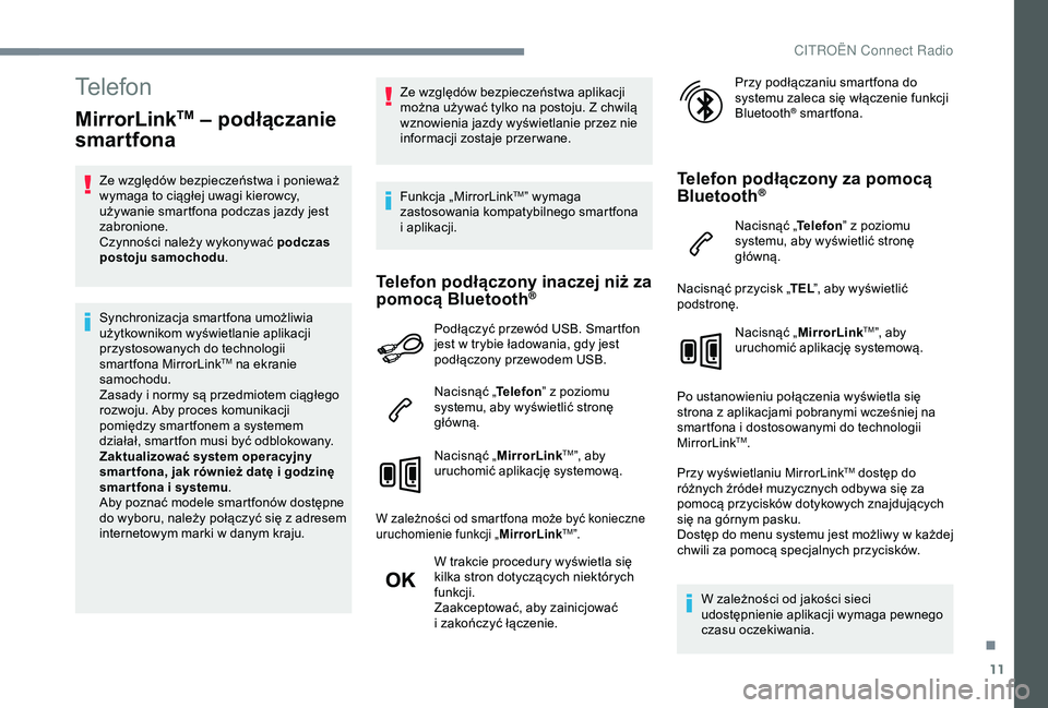CITROEN C4 CACTUS 2019 Instrukcja obsługi (in Polish) 11
Telefon
MirrorLinkTM – podłączanie
smartfona
Ze względów bezpieczeństwa i ponieważ
w ymaga to ciągłej uwagi kierowcy,
używanie smartfona podczas jazdy jest
zabronione.
Czynności nal CITROEN C4 CACTUS 2019 Instrukcja obsługi (in Polish) 11
Telefon
MirrorLinkTM – podłączanie
smartfona
Ze względów bezpieczeństwa i ponieważ
w ymaga to ciągłej uwagi kierowcy,
używanie smartfona podczas jazdy jest
zabronione.
Czynności nal