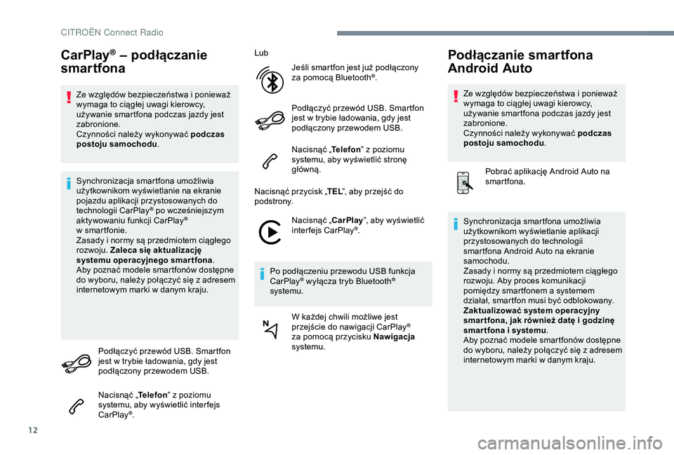 CITROEN C4 CACTUS 2019 Instrukcja obsługi (in Polish) 12
CarPlay® – podłączanie
smartfona
Ze względów bezpieczeństwa i ponieważ
w ymaga to ciągłej uwagi kierowcy,
używanie smartfona podczas jazdy jest
zabronione.
Czynności należy wykony CITROEN C4 CACTUS 2019 Instrukcja obsługi (in Polish) 12
CarPlay® – podłączanie
smartfona
Ze względów bezpieczeństwa i ponieważ
w ymaga to ciągłej uwagi kierowcy,
używanie smartfona podczas jazdy jest
zabronione.
Czynności należy wykony