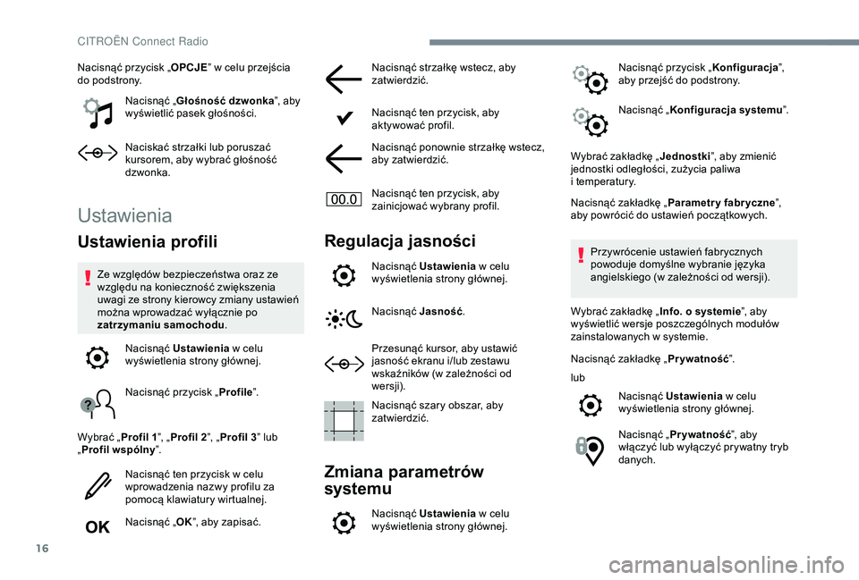 CITROEN C4 CACTUS 2019 Instrukcja obsługi (in Polish) 16
Nacisnąć przycisk „OPCJE” w celu przejścia
do podstrony.
Nacisnąć „ Głośność dzwonka ”, aby
wyświetlić pasek głośności.
Naciskać strzałki lub poruszać
kursorem, aby wy CITROEN C4 CACTUS 2019 Instrukcja obsługi (in Polish) 16
Nacisnąć przycisk „OPCJE” w celu przejścia
do podstrony.
Nacisnąć „ Głośność dzwonka ”, aby
wyświetlić pasek głośności.
Naciskać strzałki lub poruszać
kursorem, aby wy
