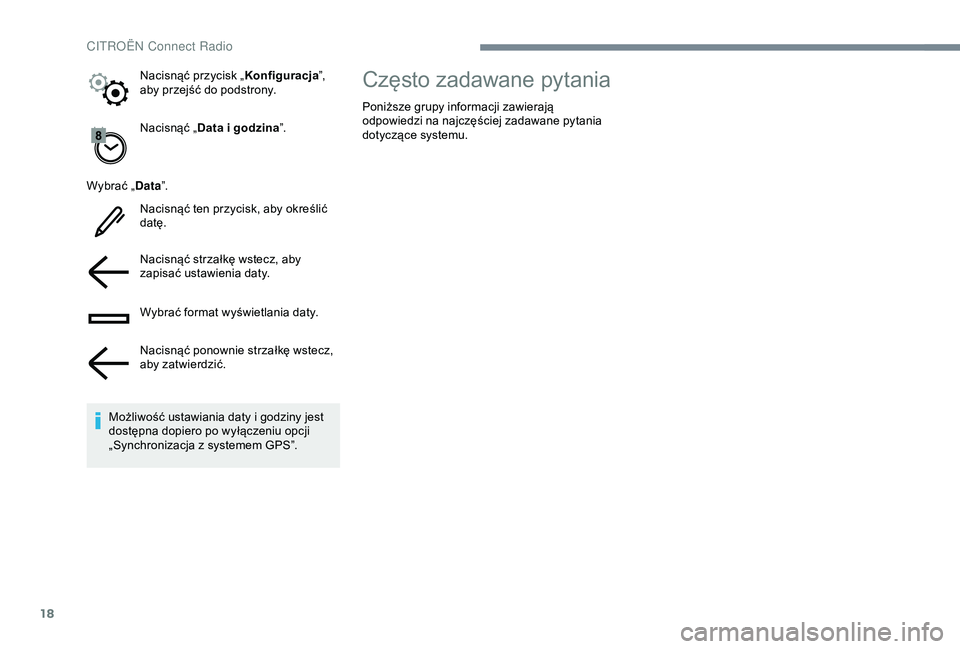 CITROEN C4 CACTUS 2019 Instrukcja obsługi (in Polish) 18
Nacisnąć „Data i godzina”.
Wybrać „ Data”.
Nacisnąć ten przycisk, aby określić
datę.
Nacisnąć strzałkę wstecz, aby
zapisać ustawienia daty.
Wybrać format wyświetlania dat CITROEN C4 CACTUS 2019 Instrukcja obsługi (in Polish) 18
Nacisnąć „Data i godzina”.
Wybrać „ Data”.
Nacisnąć ten przycisk, aby określić
datę.
Nacisnąć strzałkę wstecz, aby
zapisać ustawienia daty.
Wybrać format wyświetlania dat
